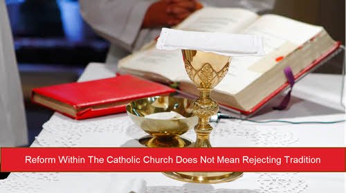 Catholic Church Reform Does Not Mean Rejecting Tradition